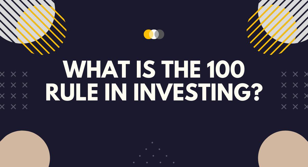 What is the 100 Rule in Investing?